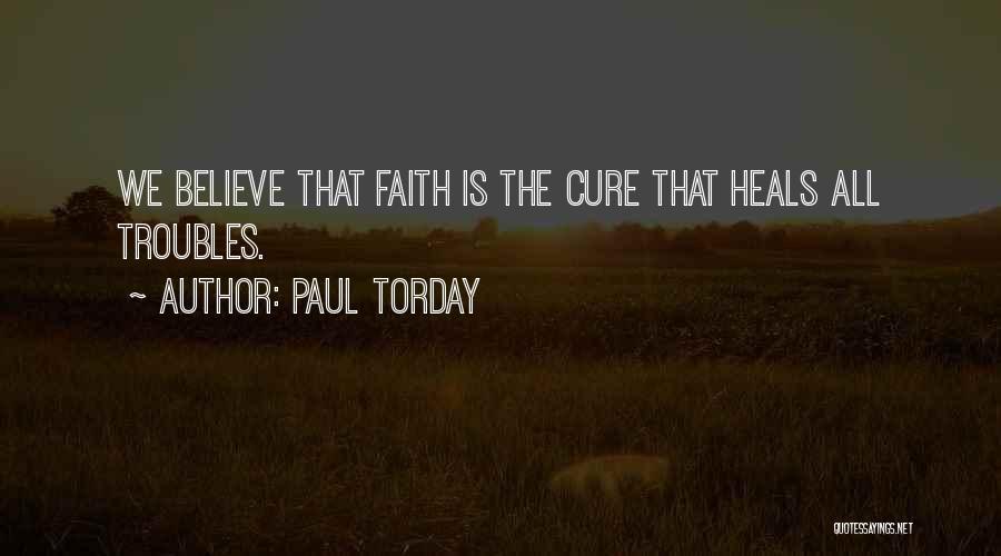 Paul Torday Quotes: We Believe That Faith Is The Cure That Heals All Troubles.