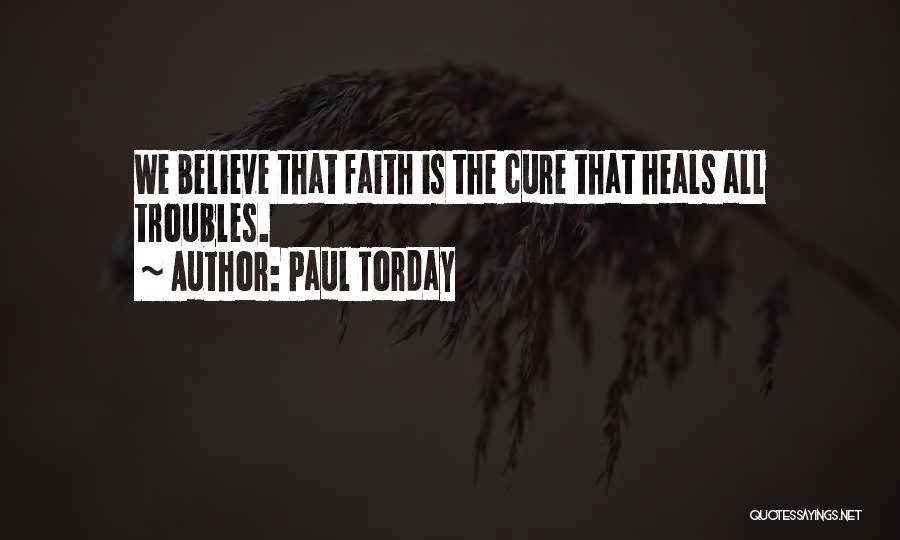 Paul Torday Quotes: We Believe That Faith Is The Cure That Heals All Troubles.