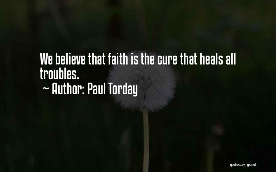 Paul Torday Quotes: We Believe That Faith Is The Cure That Heals All Troubles.