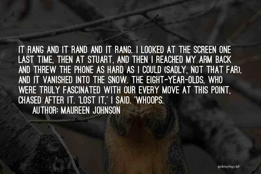 Maureen Johnson Quotes: It Rang And It Rand And It Rang. I Looked At The Screen One Last Time, Then At Stuart, And