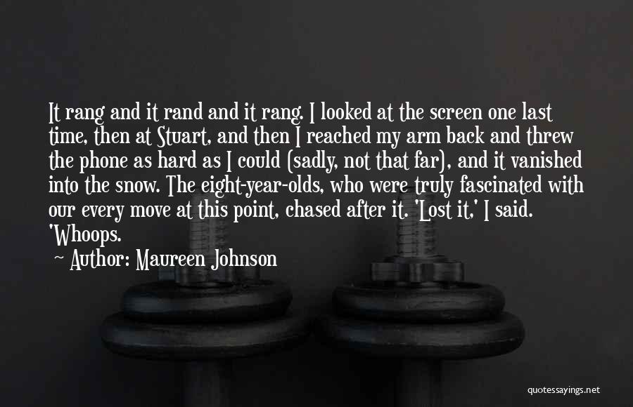 Maureen Johnson Quotes: It Rang And It Rand And It Rang. I Looked At The Screen One Last Time, Then At Stuart, And
