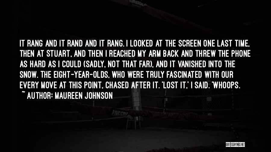 Maureen Johnson Quotes: It Rang And It Rand And It Rang. I Looked At The Screen One Last Time, Then At Stuart, And