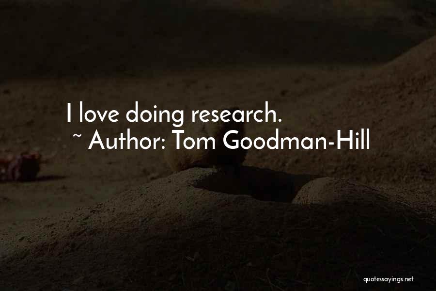 Tom Goodman-Hill Quotes: I Love Doing Research.