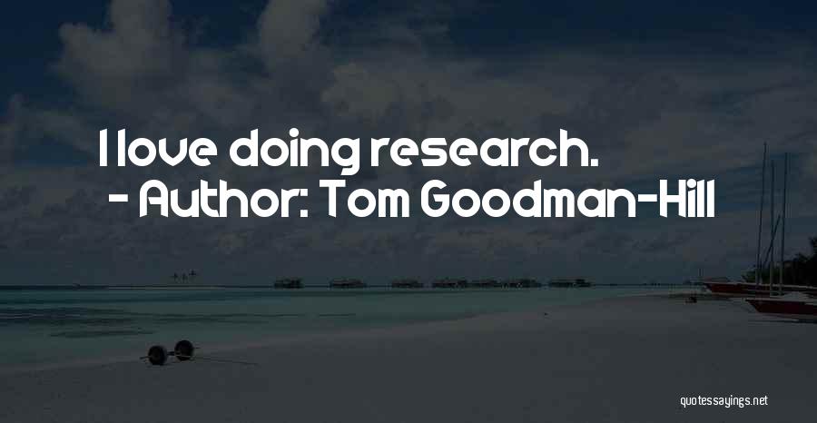 Tom Goodman-Hill Quotes: I Love Doing Research.