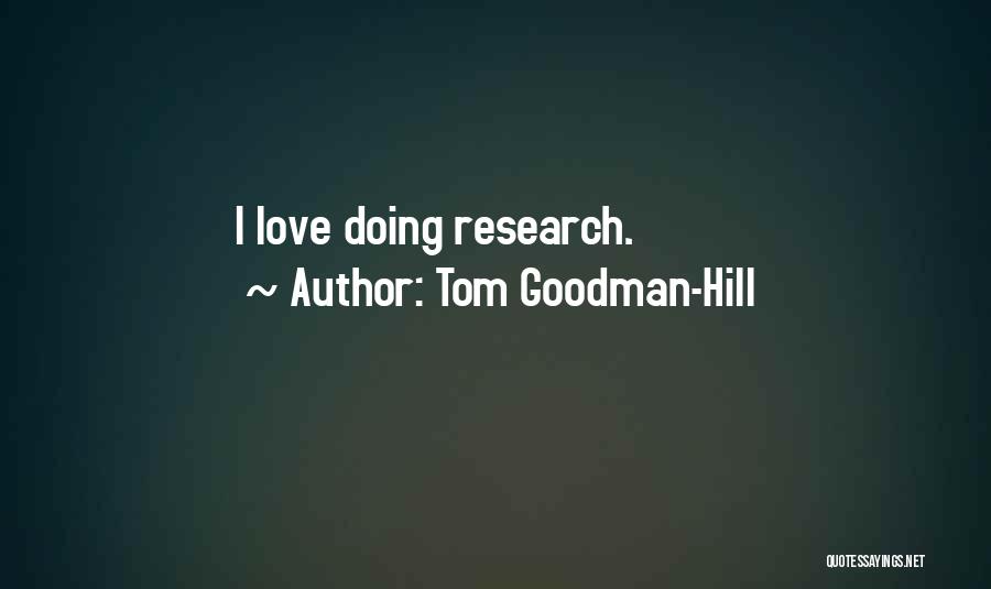 Tom Goodman-Hill Quotes: I Love Doing Research.