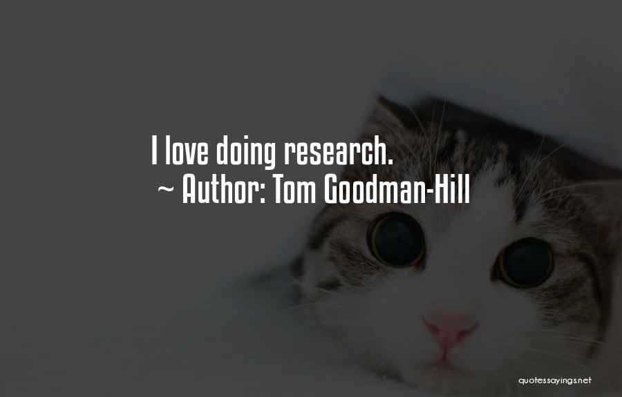 Tom Goodman-Hill Quotes: I Love Doing Research.