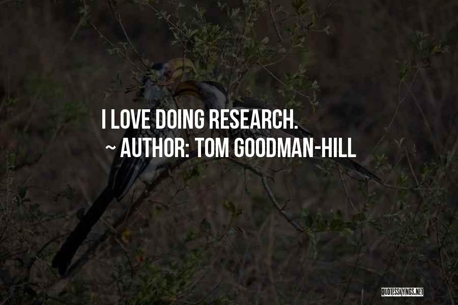 Tom Goodman-Hill Quotes: I Love Doing Research.