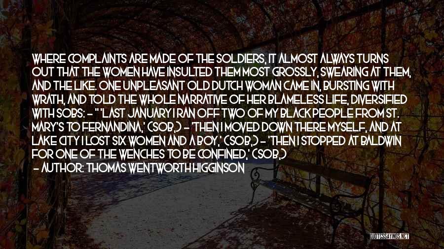 Thomas Wentworth Higginson Quotes: Where Complaints Are Made Of The Soldiers, It Almost Always Turns Out That The Women Have Insulted Them Most Grossly,