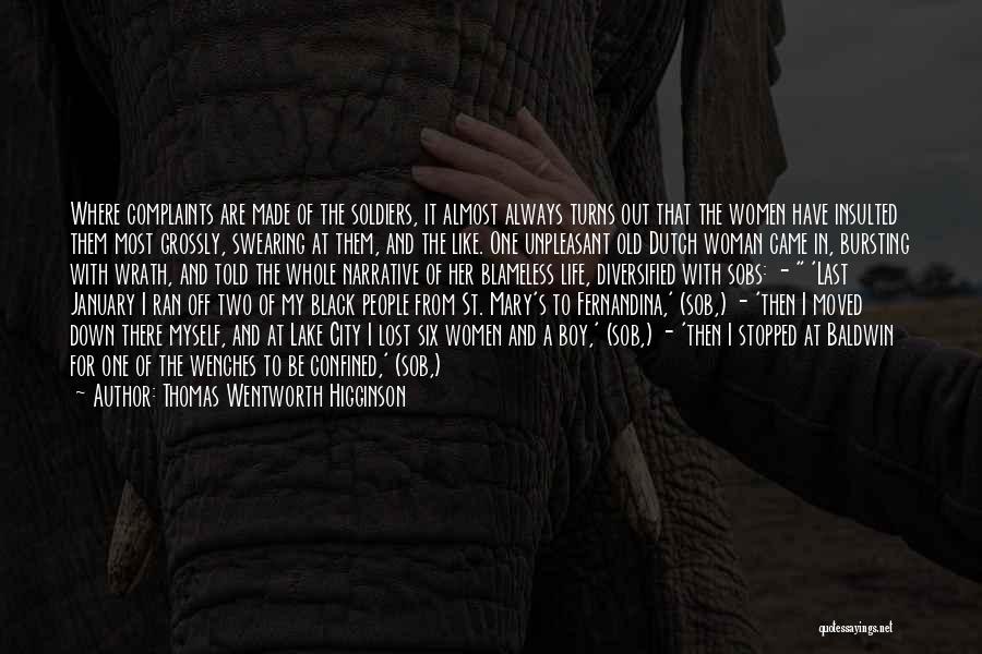 Thomas Wentworth Higginson Quotes: Where Complaints Are Made Of The Soldiers, It Almost Always Turns Out That The Women Have Insulted Them Most Grossly,