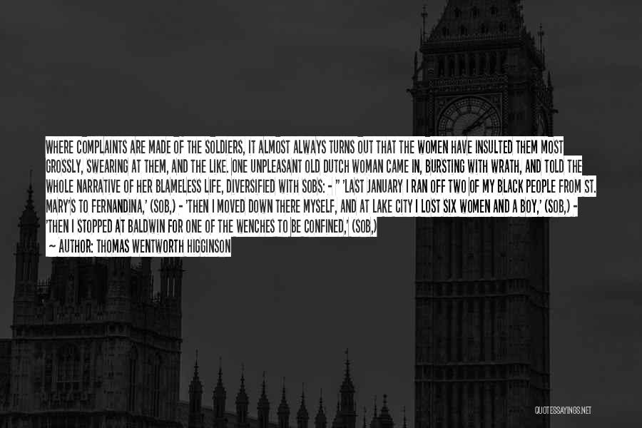 Thomas Wentworth Higginson Quotes: Where Complaints Are Made Of The Soldiers, It Almost Always Turns Out That The Women Have Insulted Them Most Grossly,