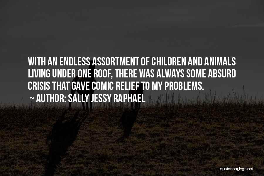 Sally Jessy Raphael Quotes: With An Endless Assortment Of Children And Animals Living Under One Roof, There Was Always Some Absurd Crisis That Gave