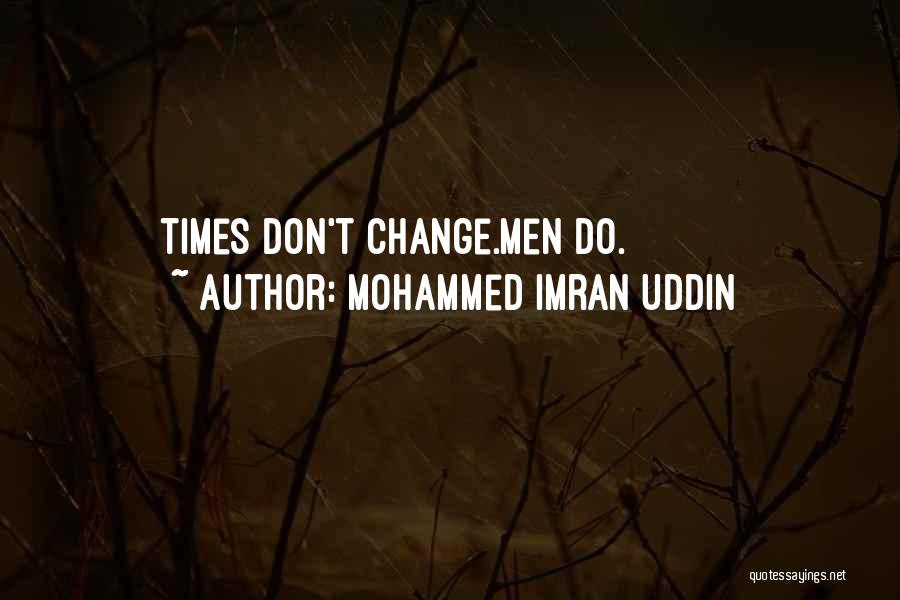 Mohammed Imran Uddin Quotes: Times Don't Change.men Do.