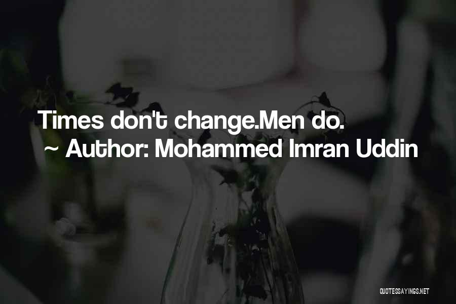 Mohammed Imran Uddin Quotes: Times Don't Change.men Do.