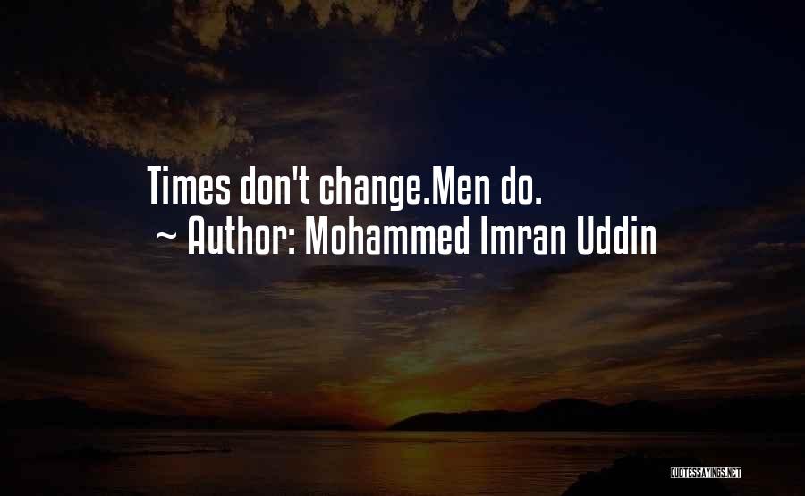 Mohammed Imran Uddin Quotes: Times Don't Change.men Do.