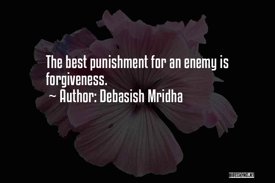 Debasish Mridha Quotes: The Best Punishment For An Enemy Is Forgiveness.