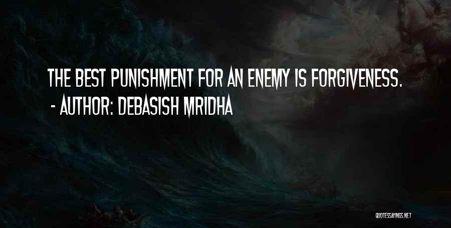 Debasish Mridha Quotes: The Best Punishment For An Enemy Is Forgiveness.