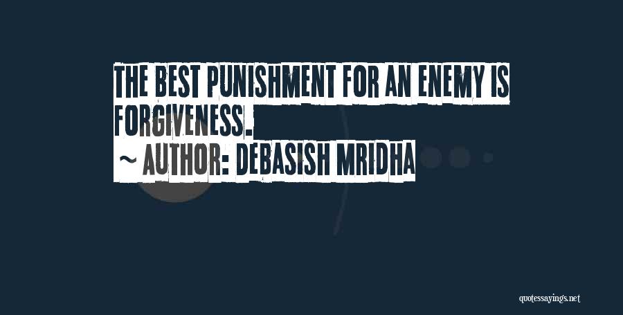 Debasish Mridha Quotes: The Best Punishment For An Enemy Is Forgiveness.