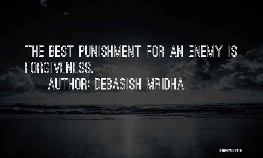 Debasish Mridha Quotes: The Best Punishment For An Enemy Is Forgiveness.