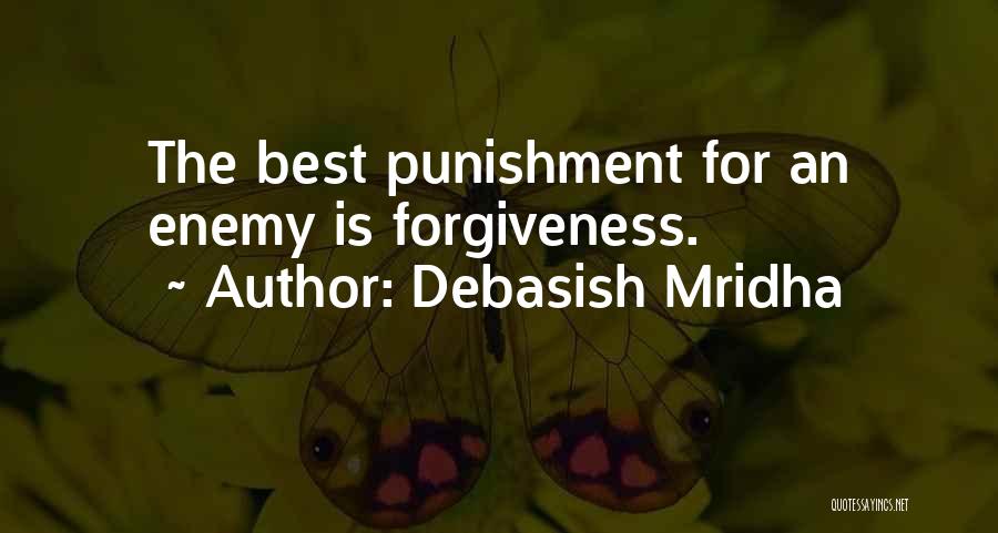 Debasish Mridha Quotes: The Best Punishment For An Enemy Is Forgiveness.