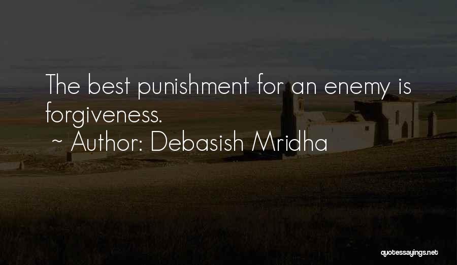 Debasish Mridha Quotes: The Best Punishment For An Enemy Is Forgiveness.