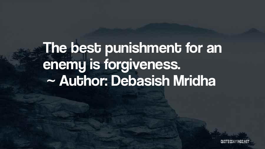Debasish Mridha Quotes: The Best Punishment For An Enemy Is Forgiveness.