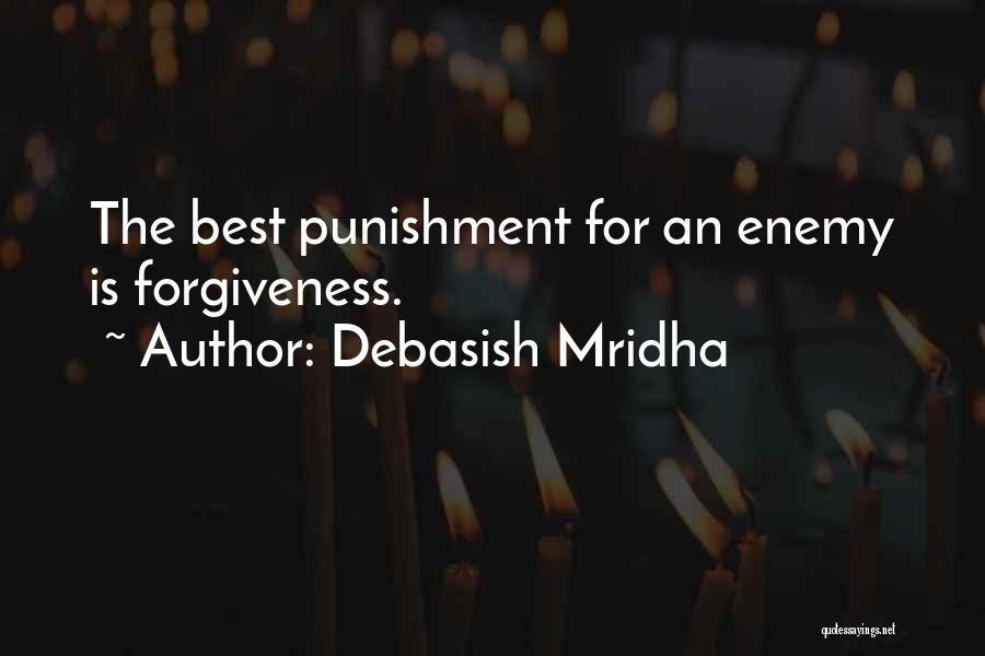 Debasish Mridha Quotes: The Best Punishment For An Enemy Is Forgiveness.
