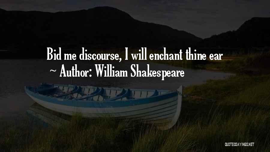 William Shakespeare Quotes: Bid Me Discourse, I Will Enchant Thine Ear