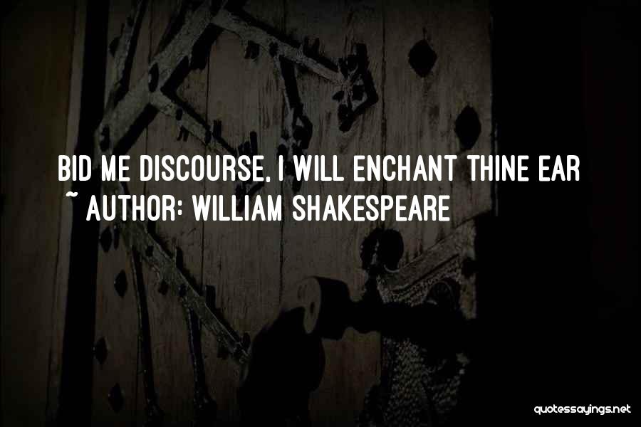 William Shakespeare Quotes: Bid Me Discourse, I Will Enchant Thine Ear