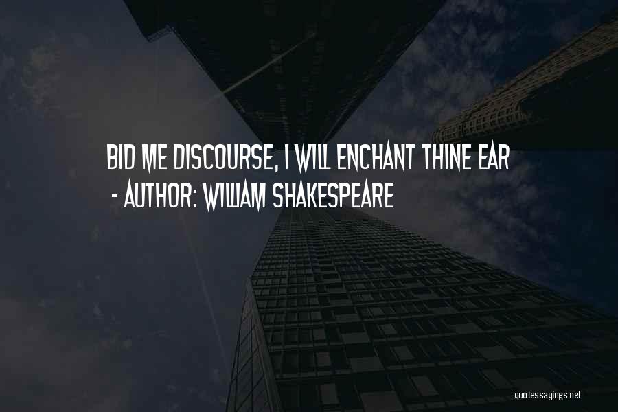 William Shakespeare Quotes: Bid Me Discourse, I Will Enchant Thine Ear