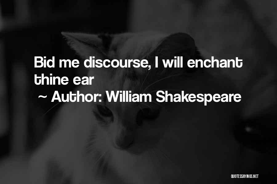William Shakespeare Quotes: Bid Me Discourse, I Will Enchant Thine Ear