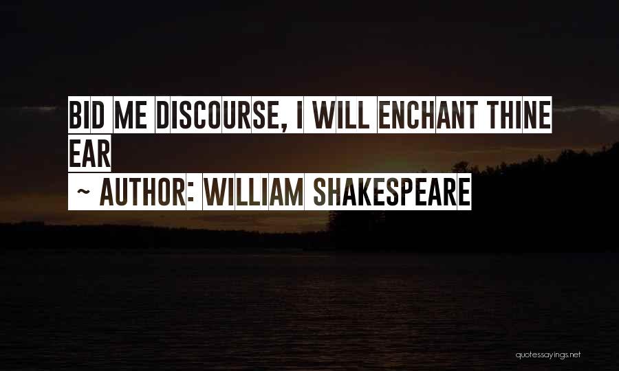 William Shakespeare Quotes: Bid Me Discourse, I Will Enchant Thine Ear
