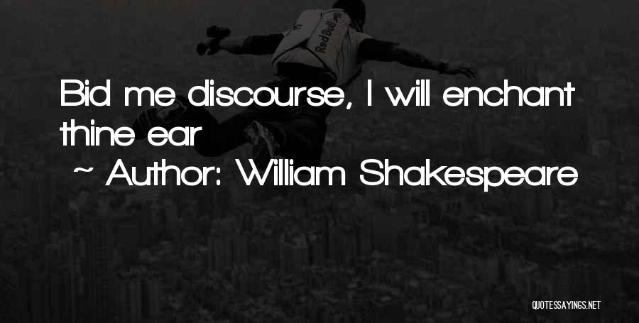William Shakespeare Quotes: Bid Me Discourse, I Will Enchant Thine Ear