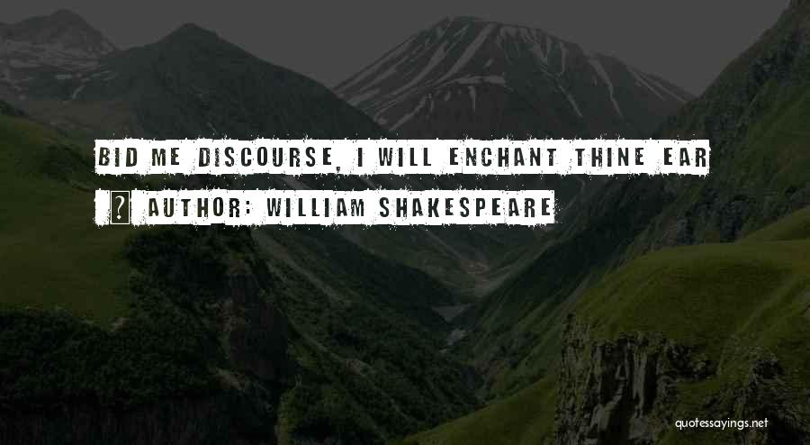 William Shakespeare Quotes: Bid Me Discourse, I Will Enchant Thine Ear