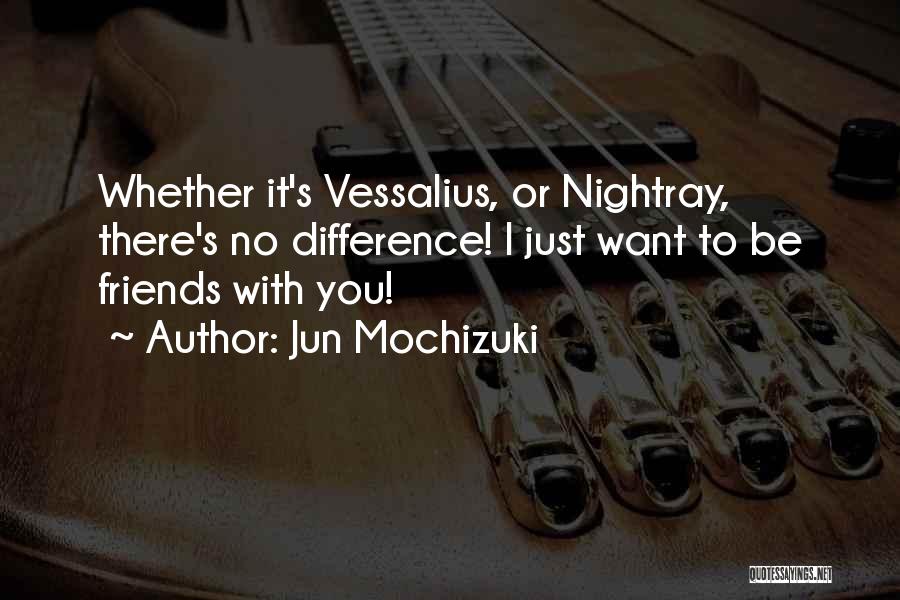 Jun Mochizuki Quotes: Whether It's Vessalius, Or Nightray, There's No Difference! I Just Want To Be Friends With You!