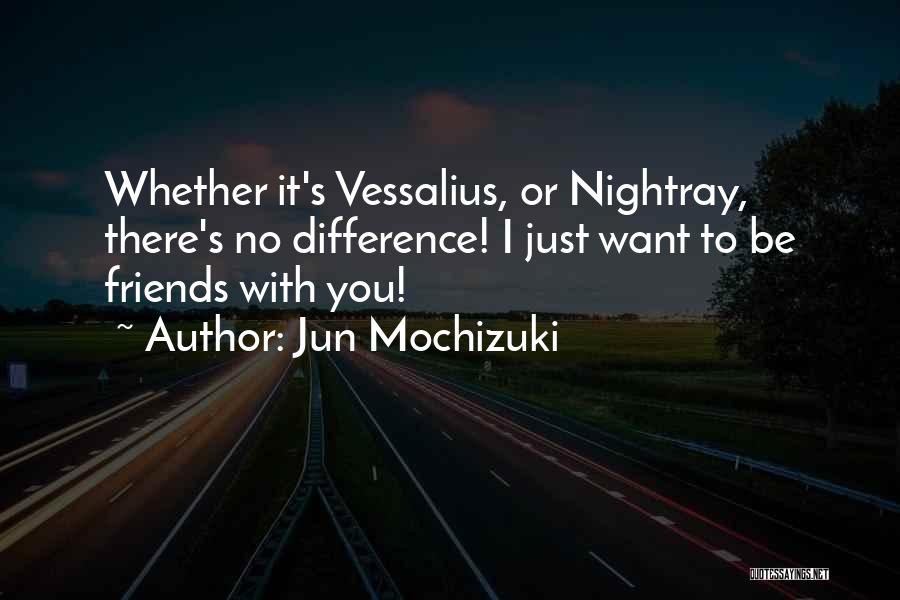 Jun Mochizuki Quotes: Whether It's Vessalius, Or Nightray, There's No Difference! I Just Want To Be Friends With You!