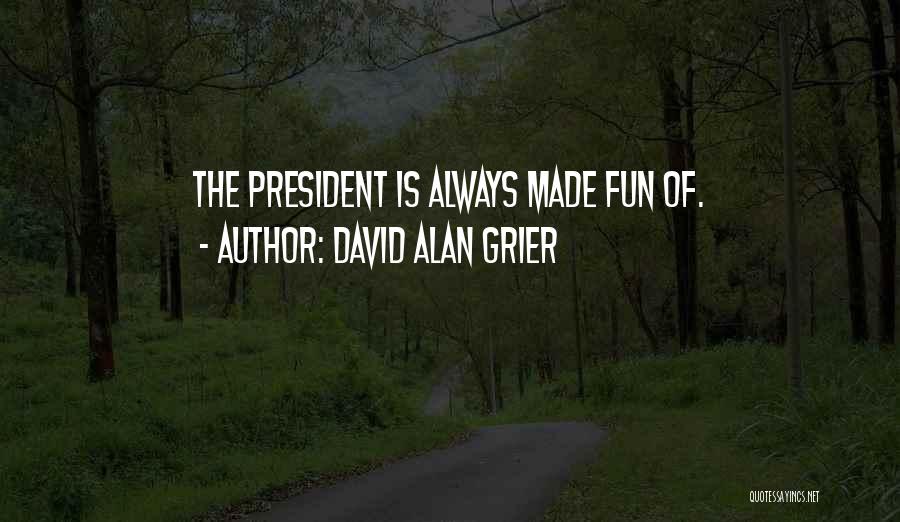 David Alan Grier Quotes: The President Is Always Made Fun Of.