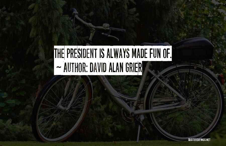 David Alan Grier Quotes: The President Is Always Made Fun Of.