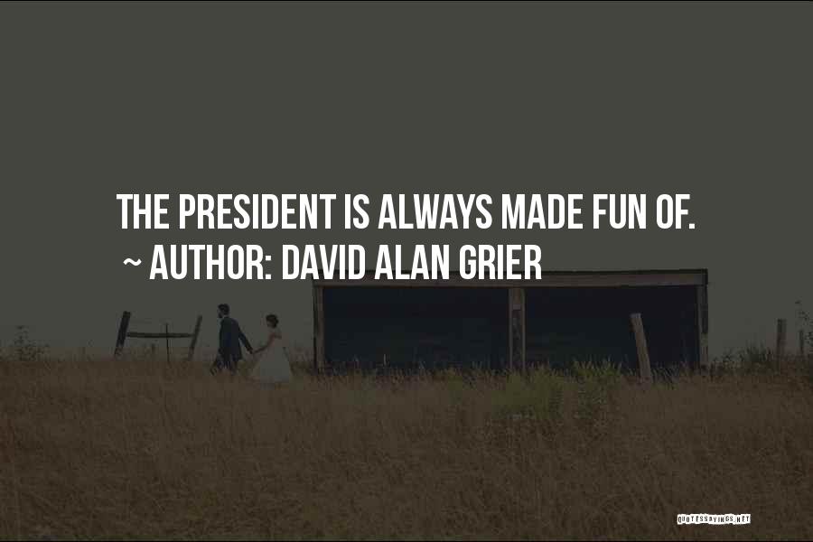 David Alan Grier Quotes: The President Is Always Made Fun Of.