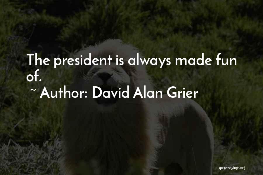 David Alan Grier Quotes: The President Is Always Made Fun Of.