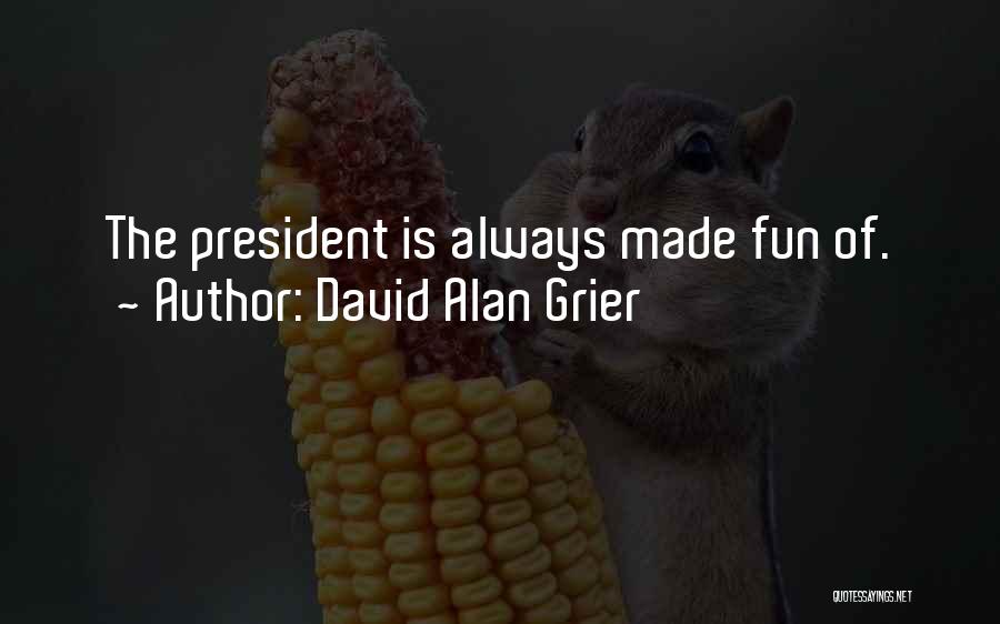 David Alan Grier Quotes: The President Is Always Made Fun Of.