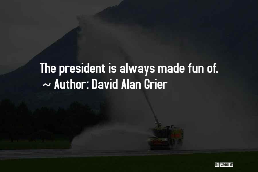 David Alan Grier Quotes: The President Is Always Made Fun Of.