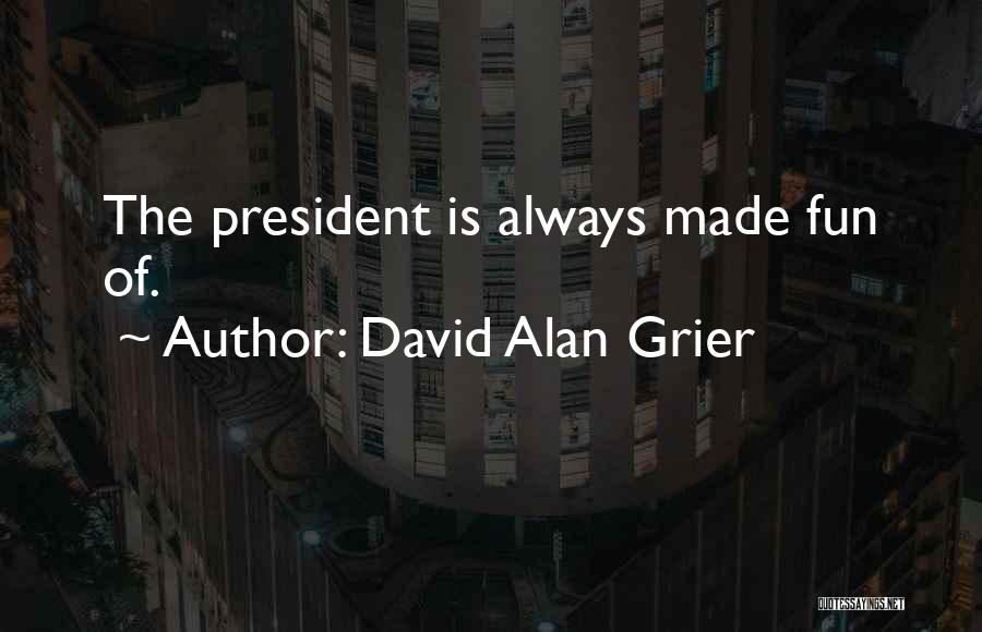 David Alan Grier Quotes: The President Is Always Made Fun Of.