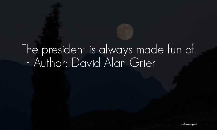 David Alan Grier Quotes: The President Is Always Made Fun Of.