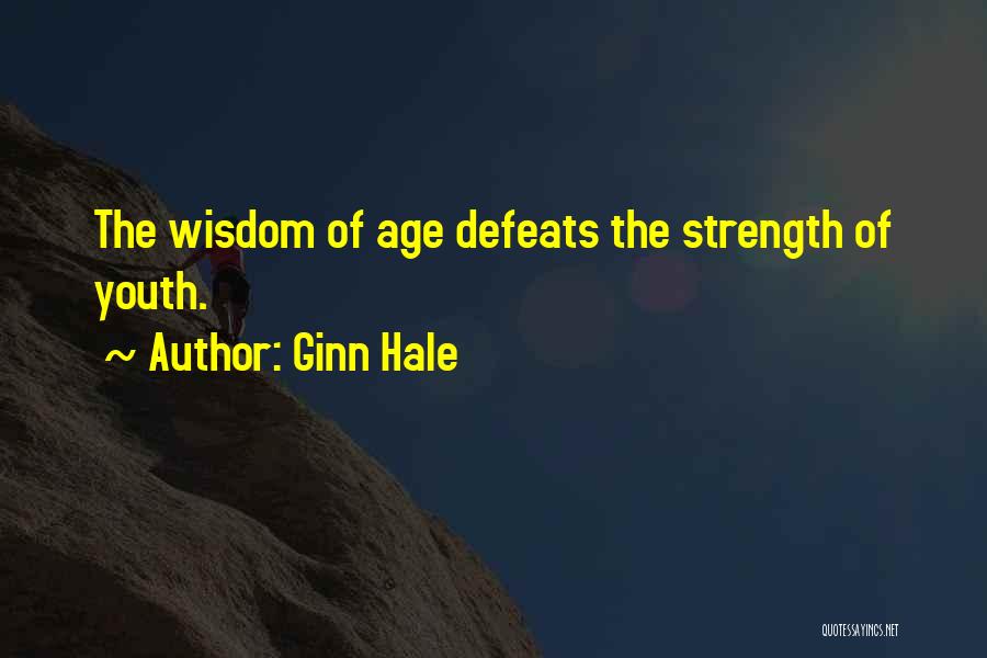 Ginn Hale Quotes: The Wisdom Of Age Defeats The Strength Of Youth.