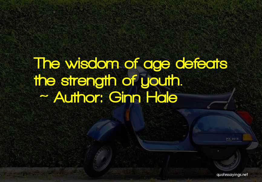 Ginn Hale Quotes: The Wisdom Of Age Defeats The Strength Of Youth.
