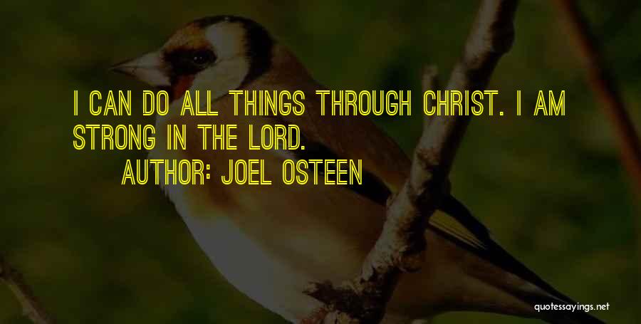 Joel Osteen Quotes: I Can Do All Things Through Christ. I Am Strong In The Lord.