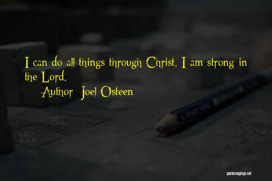 Joel Osteen Quotes: I Can Do All Things Through Christ. I Am Strong In The Lord.