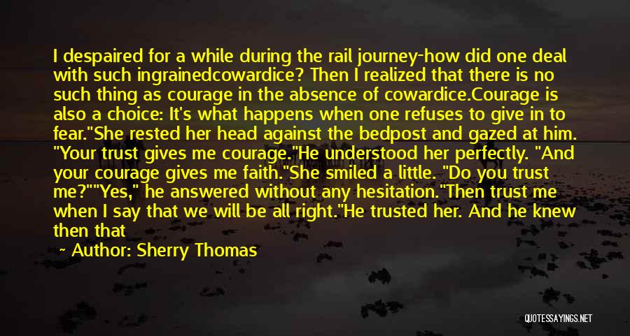 Sherry Thomas Quotes: I Despaired For A While During The Rail Journey-how Did One Deal With Such Ingrainedcowardice? Then I Realized That There