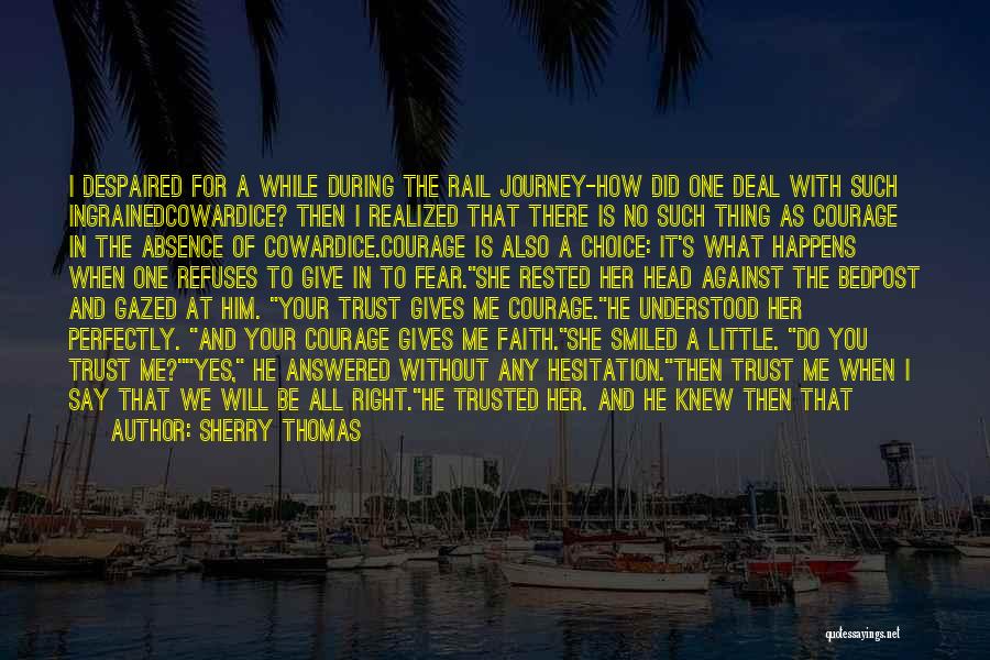 Sherry Thomas Quotes: I Despaired For A While During The Rail Journey-how Did One Deal With Such Ingrainedcowardice? Then I Realized That There