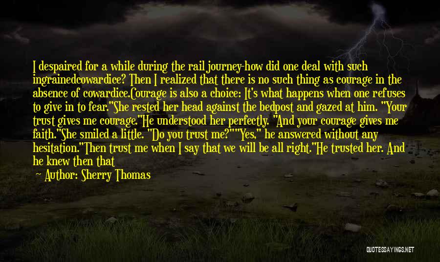 Sherry Thomas Quotes: I Despaired For A While During The Rail Journey-how Did One Deal With Such Ingrainedcowardice? Then I Realized That There